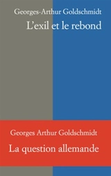 L'exil et le rebond - Georges-Arthur Goldschmidt