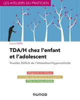 TDA-H chez l'enfant et l'adolescent : trouble déficit de l'attention-hyperactivité : du diagnostic au traitement - Louis Vera
