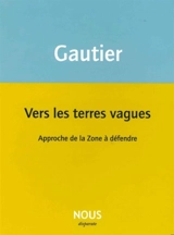 Vers les terres vagues : approche de la zone à défendre - Virginie Gautier