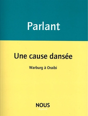 Une cause dansée : Warburg à Oraibi - Pierre Parlant