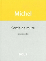 Sortie de route : romans rapides - Natacha Michel