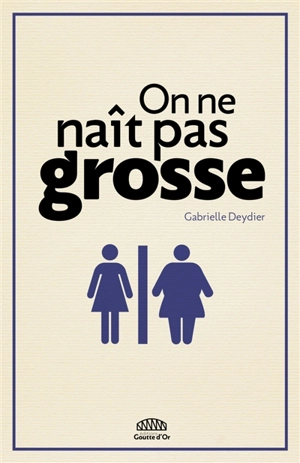 On ne naît pas grosse - Gabrielle Deydier