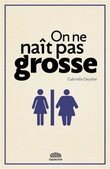 On ne naît pas grosse - Gabrielle Deydier