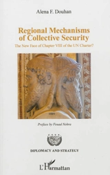 Regional mechanisms of collective security : the new face of chapter VIII of the Charter ? - Alena F. Douhan