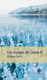 Les voyages de Cosme K - Philippe Gerin