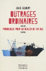 Outrages ordinaires. Monologue pour un dealer de ma rue : théâtre - Julie Gilbert