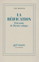 La réification : petit traité de théorie critique - Axel Honneth