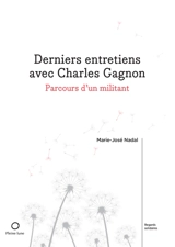 Derniers entretiens avec Charles Gagnon : Parcours d'un militant - Marie-José Nadal