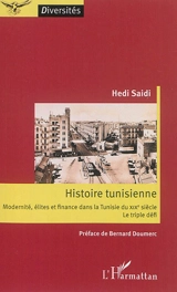 Histoire tunisienne : modernité, élites et finance dans la Tunisie du XIXe siècle : le triple défi - Hédi Saïdi