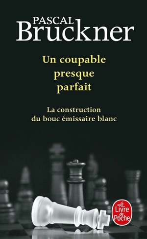 Un coupable presque parfait : la construction du bouc émissaire blanc - Pascal Bruckner