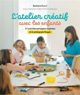 L'atelier créatif avec les enfants : 27 activités partagées inspirées de la pédagogie Reggio - Barbara Rucci