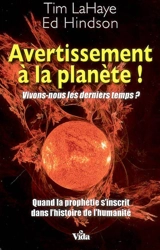 Avertissement à la planète ! : vivons-nous les derniers temps ? : quand la prophétie s'inscrit dans l'histoire de l'humanité - Tim LaHaye