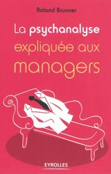 La psychanalyse expliquée aux managers - Roland Brunner