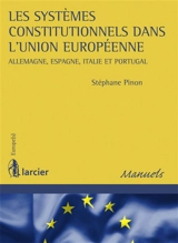 Les systèmes constitutionnels dans l'Union européenne : Allemagne, Espagne, Italie et Portugal - Stéphane Pinon