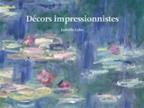 Décors impressionnistes - Isabelle Cahn
