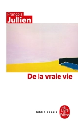 De la vraie vie - François Jullien
