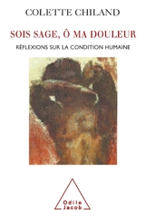 Sois sage, ô ma douleur : réflexions sur la condition humaine - Colette Chiland