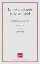 Oeuvres. Vol. 2. Le Psychologue et le criminel : 1947-1952 - Daniel Lagache