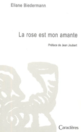 La rose est mon amante - Eliane Biedermann
