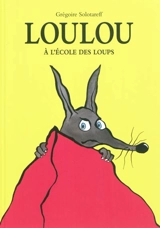 Loulou : à l'école des loups - Grégoire Solotareff