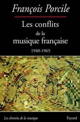 Les conflits de la musique française, 1940-1965 - François Porcile
