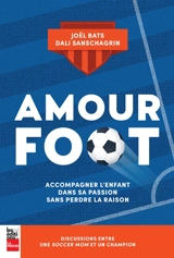 Amour foot : Accompagner l'enfant dans sa passion sans perdre la raison - Dali Sanschagrin