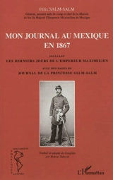 Mon journal au Mexique en 1867 : incluant les derniers jours de l'empereur Maximilien. Avec des pages du Journal de la princesse Salm-Salm - Felix Salm-Salm