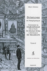 Sciences et pataphysique. Vol. 2. Comment la linguistique vint à Paris : de Michel Bréal à Ferdinand de Saussure - Marc Décimo