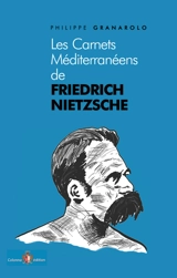 Les carnets méditerranéens de Friedrich Nietzsche - Friedrich Nietzsche
