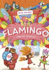 Hôtel Flamingo. Vol. 3. Objectif carnaval ! - Alex Milway