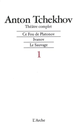 Théâtre complet. Vol. 1 - Anton Pavlovitch Tchekhov