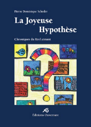 La joyeuse hypothèse : chroniques du réel aimant - Pierre Dominique Scheder