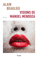 Visions de Manuel Mendoza - Alain Beaulieu