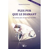 Plus pur que le diamant : un amour pur, un mariage enviable - Suzanna de Ferrières