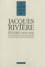 Etudes, 1909-1924 : l'oeuvre critique de Jacques Rivière à la Nouvelle Revue française - Jacques Rivière