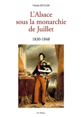 L'Alsace sous la monarchie de Juillet : 1830-1848 - Claude Muller