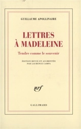 Lettres à Madeleine : tendre comme le souvenir - Guillaume Apollinaire