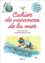 Cahier de vacances de la mer : 150 questions et jeux pour ne pas bronzer idiot - Cyril Hofstein