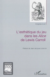 L'esthétique du jeu dans les Alice de Lewis Carroll - Virgine Iché