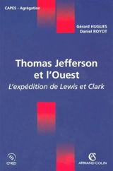 Thomas Jefferson et l'Ouest : l'expédition de Lewis et Clarke - Gérard Hugues