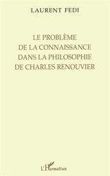 Le problème de la connaissance dans la philosophie de Charles Renouvier - Laurent Fedi