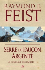 Le conclave des Ombres. Vol. 1. Serre du faucon argenté - Raymond Elias Feist