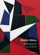 Autobiographie par la forme - Maurice Matieu