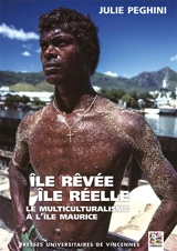 Ile rêvée, île réelle : le multiculturalisme à l'île Maurice - Julie Peghini