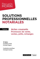 Solutions professionnelles notariales. Vol. 1. Actes courants : promesses de vente, ventes, prêts, échanges - Mathieu Soulié