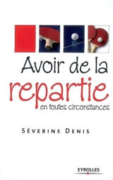 Avoir de la répartie en toutes circonstances - Séverine Denis