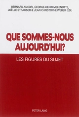 Que sommes nous aujourd'hui ? : les figures du sujet