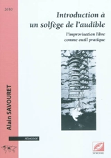 Introduction à un solfège de l'audible : l'improvisation libre comme outil pratique - Alain Savouret