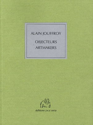 Objecteurs, artmakers - Alain Jouffroy