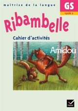 Ribambelle, maîtrise de la langue GS, cycle 2 : cahier d'activités, Amidou - Jean-Pierre Demeulemeester